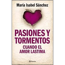 Libro PASIONES Y TORMENTOS CUANDO EL AMOR LASTIMA De Sanchez