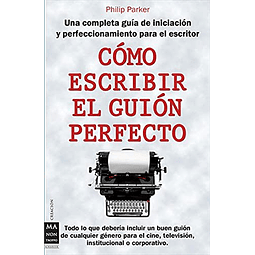 Libro COMO ESCRIBIR EL GUION PERFECTO UNA COMPLETA GUIA DE I
