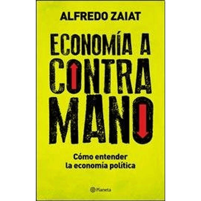 Libro ECONOMIA A CONTRA MANO COMO ENTENDER LA ECONOMIA POLIT