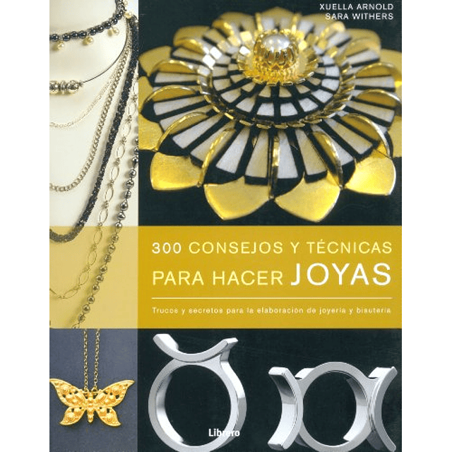 Libro 300 CONSEJOS Y TECNICAS PARA HACER JOYAS De ARNOLD XU