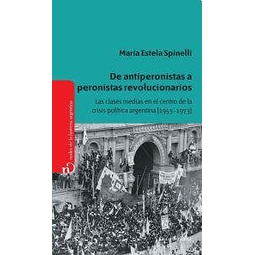 Libro DE ANTIPERONISTAS A PERONISTAS REVOLUCIONARIOS LAS CLA