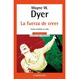 Libro FUERZA DE CREER COMO CAMBIAR SU VIDA De Dyer Wayne W 