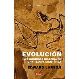 Libro EVOLUCION LA ASOMBROSA HISTORIA DE UNA TEORIA CIENTIFI