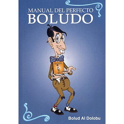 Libro MANUAL DEL PERFECTO BOLUDO De Bolud Al Dolobu C S EDIC