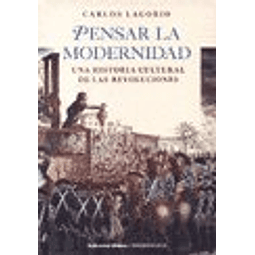 Libro Pensar La Modernidad Una Historia Cultural De Las Revo