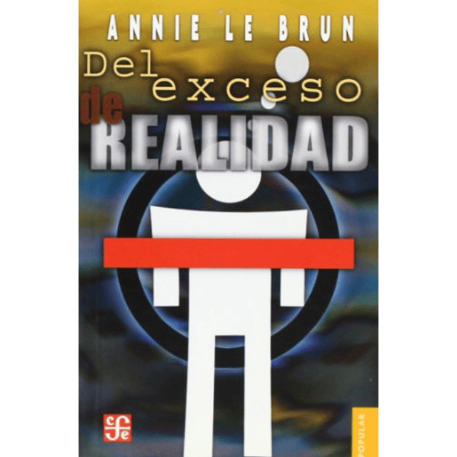 Libro DEL EXCESO DE REALIDAD COLECCION POPULAR 259 De Le Bru