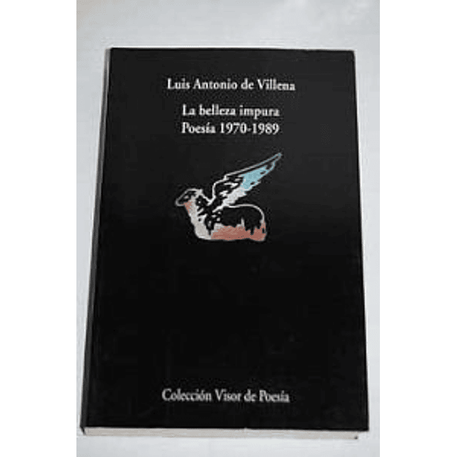 Libro BELLEZA IMPURA LA POESIA 1970 1989 De DE VILLENA LUIS