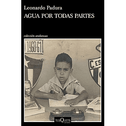 Libro AGUA POR TODAS PARTES De LEONARDO PADURA TUSQUETS