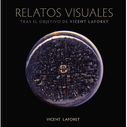 Libro Relatos visuales Tras el objetivo de Vicent Laforet Ph