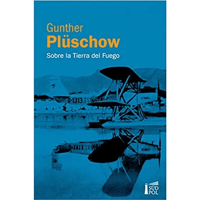 Libro Sobre La Tierra Del Fuego De GUNTHER PLUSCHOW Südpol