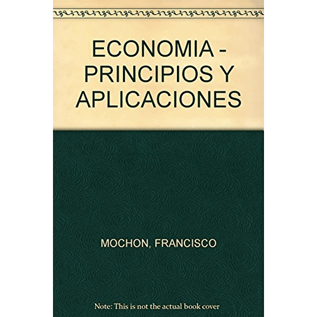Libro Economia Principios Y Aplicaciones 4 Edicion] Mochon F