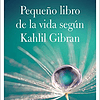 Libro EL PEQUEÑO LIBRO DE LA VIDA SEGUN KAHLIL GIBRAN De NEI