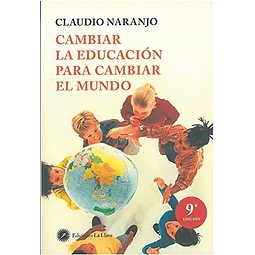 Libro CAMBIAR LA EDUCACION PARA CAMBIAR EL MUNDO De NARANJO 