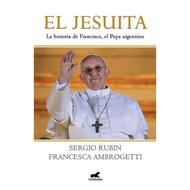 Libro Jesuita La Historia De Francisco El Papa Argentino ru