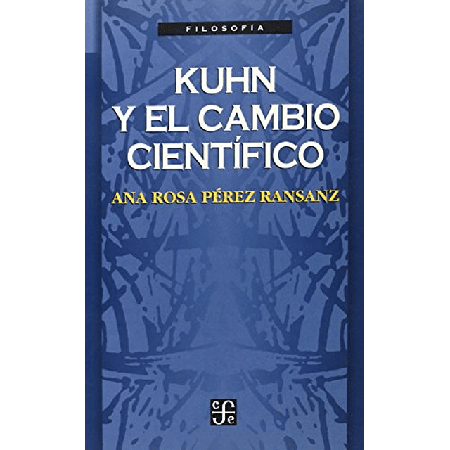 Libro KUHN Y EL CAMBIO CIENTIFICO De Perez Ransanz Ana Rosa 