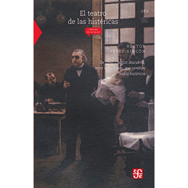 Libro El teatro de las histéricas De cómo Charcot descubrió 
