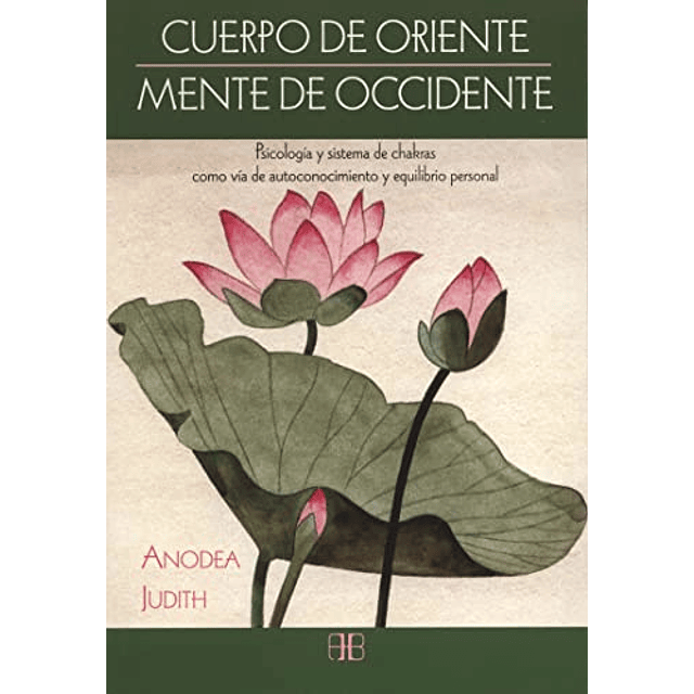 Libro CUERPO DE ORIENTE MENTE DE OCCIDENTE De ANODEA JUDITH 