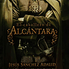 Libro El Caballero De Alcántara De Sanchez Adalid Jesus B D