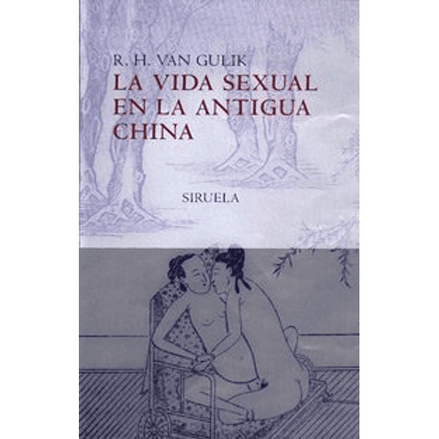 Libro VIDA SEXUAL EN LA ANTIGUA CHINA De Van Gulik R H SIRUE