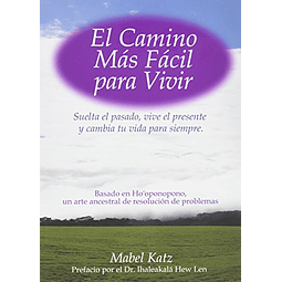 Libro CAMINO MAS FACIL PARA VIVIR SUELTA EL PASADO VIVE EL P