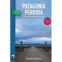 Libro Patagonia Perdida La Lucha Por La Tierra En El Fin Del