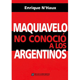 Libro Maquiavelo No Conocio a Los Argentinos De N'haux Enriq