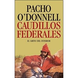 Libro CAUDILLOS FEDERALES EL GRITO DEL INTERIOR De O'donnell