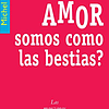 Libro EN EL AMOR SOMOS COMO LAS BESTIAS? De MICHEL SERRES AK