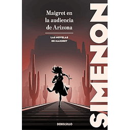 Maigret en la audiencia de Arizona Las novelas de Maigret