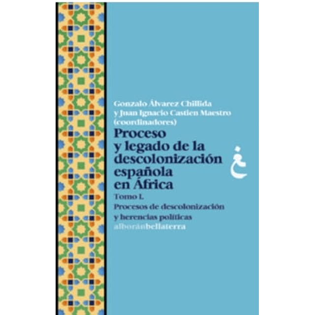PROCESO Y LEGADO DE LA DESCOLONIZACIÓN ESPAÑOLA EN ÁFRICA TOMO I