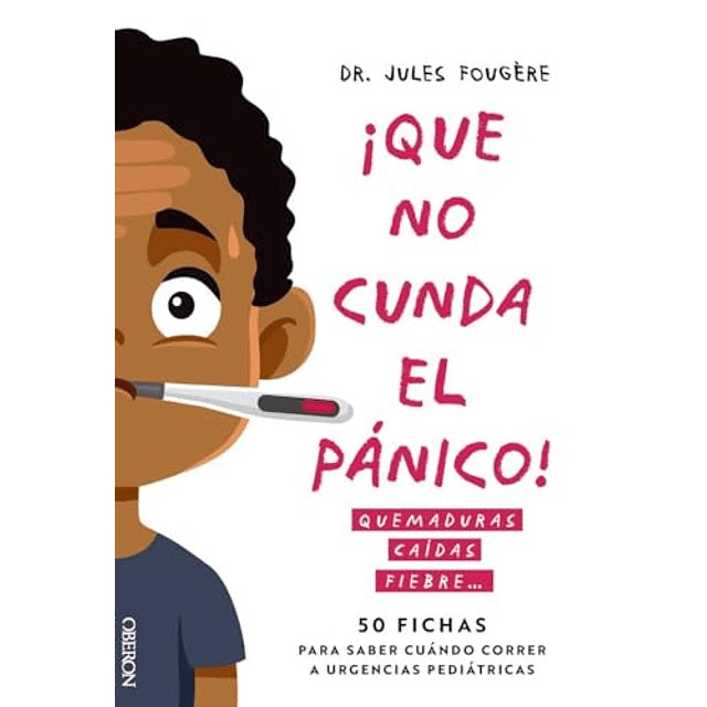 Que no cunda el pánico Quemaduras caídas fiebre 50 fichas para saber cuándo correr a urgencias pediátricas