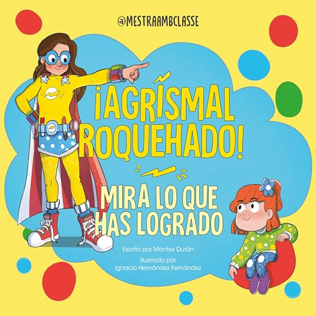 Mira lo que has logrado ¡Agrismal roquehado!