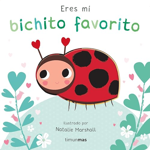 Eres mi bichito favorito Libro de cartón con troqueles