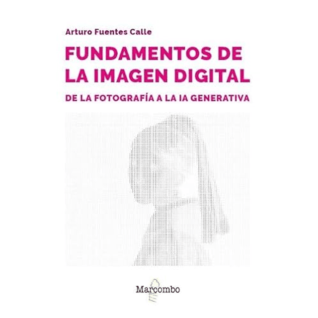 Fundamentos de la imagen digital de la fotografía a la IA generativa