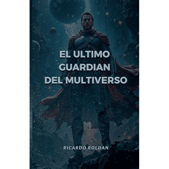 EL ULTIMO GUARDIAN DEL MULTIVERSO