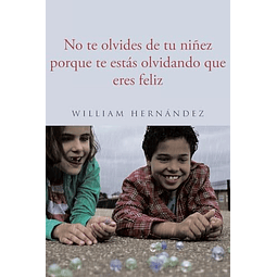 NO TE OLVIDES DE TU NIÑEZ PORQUE TE ESTáS OLVIDANDO QUE ERES