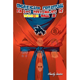 SIGNIFICADO ESPIRITUAL EN LOS PERSONAJES DE DRAGON BALL Z