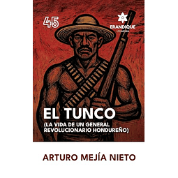 EL TUNCO LA VIDA DE UN GENERAL REVOLUCIONARIO HONDUREÑO