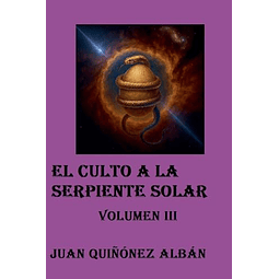 EL CULTO A LA SERPIENTE SOLAR VOLUMEN III