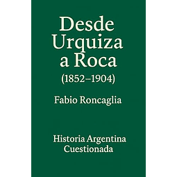 HISTORIA ARGENTINA CUESTIONADA 'DE URQUIZA A ROCA' 1852 1