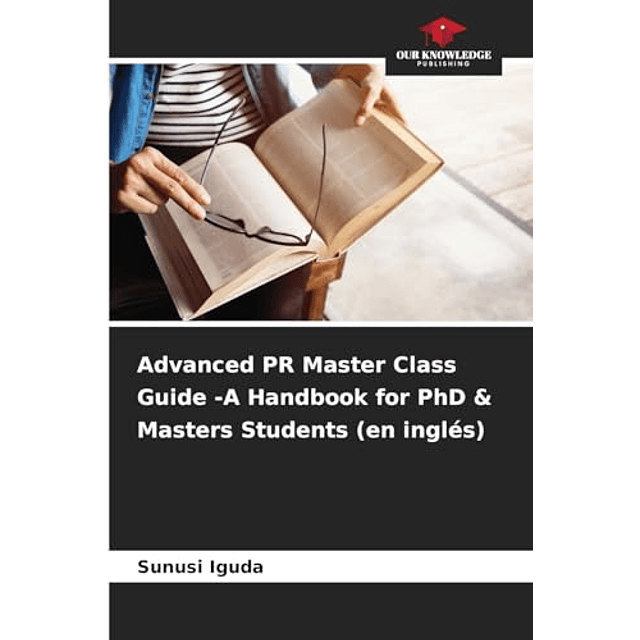 ADVANCED PR MASTER CLASS GUIDE A HANDBOOK FOR PHD & MASTERS