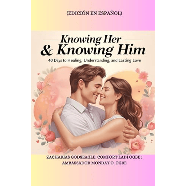 KNOWING HER & KNOWING HIM 40 DAYS TO HEALING UNDERSTANDIN