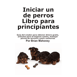 INICIAR UN NEGOCIO DE CRÖA DE PERROS LIBRO PARA PRINCIPIANTE