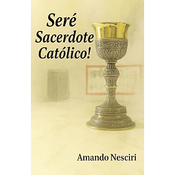 ¡SERé SACERDOTE CATóLICO!
