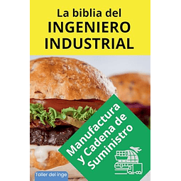 LA BIBLIA DEL INGENIERO INDUSTRIAL MANUFACTURA Y CADENA DE
