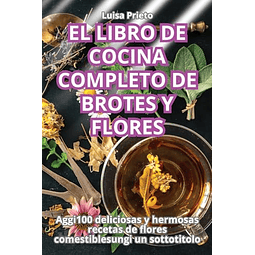 EL LIBRO DE COCINA COMPLETO DE BROTES Y FLORES
