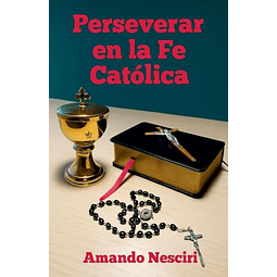 PERSEVERAR EN LA FE CATóLICA