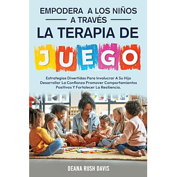 EMPODERA A LOS NIÑOS A TRAVéS DE LA TERAPIA DE JUEGO