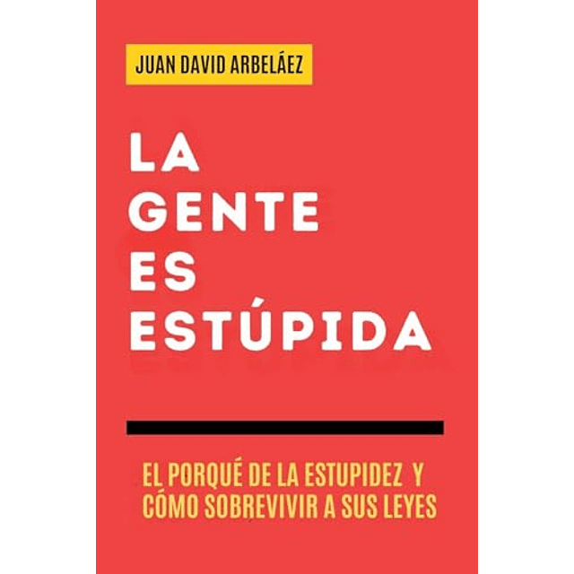LA GENTE ES ESTúPIDA EL PORQUé DE LA ESTUPIDEZ Y CóMO SOBR