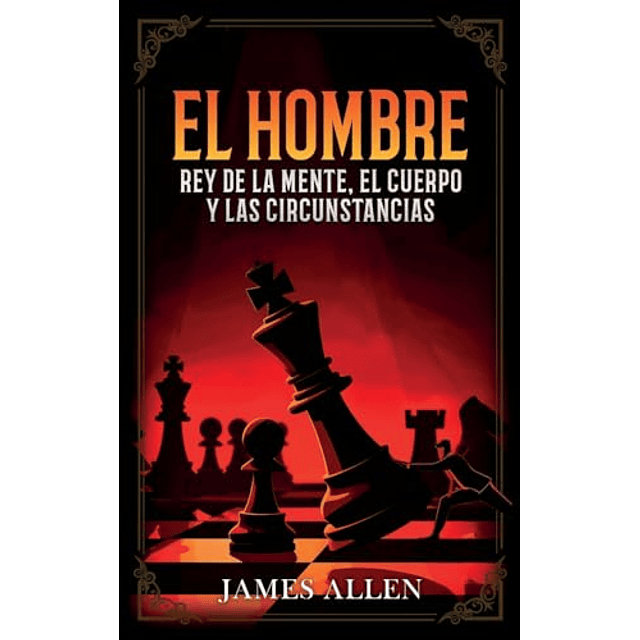 EL HOMBRE REY DE LA MENTE EL CUERPO Y LAS CIRCUNSTANCIAS
